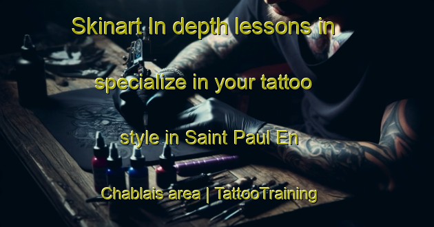 Skinart In-depth lessons in specialize in your tattoo style in Saint Paul En Chablais area | TattooTraining | TattooClasses | SkinartTraining-France